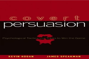 Covert Persuasion: Psychological Tactics and Tricks to Win the Game